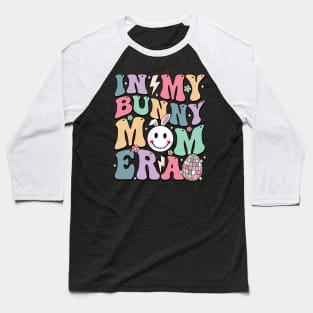 Bunny Disco Ball In My Bunny Mom Era Groovy Easter Mom Baseball T-Shirt